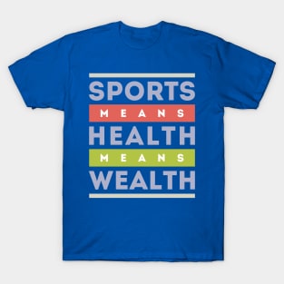 Sports Means health Means Wealth T-Shirt